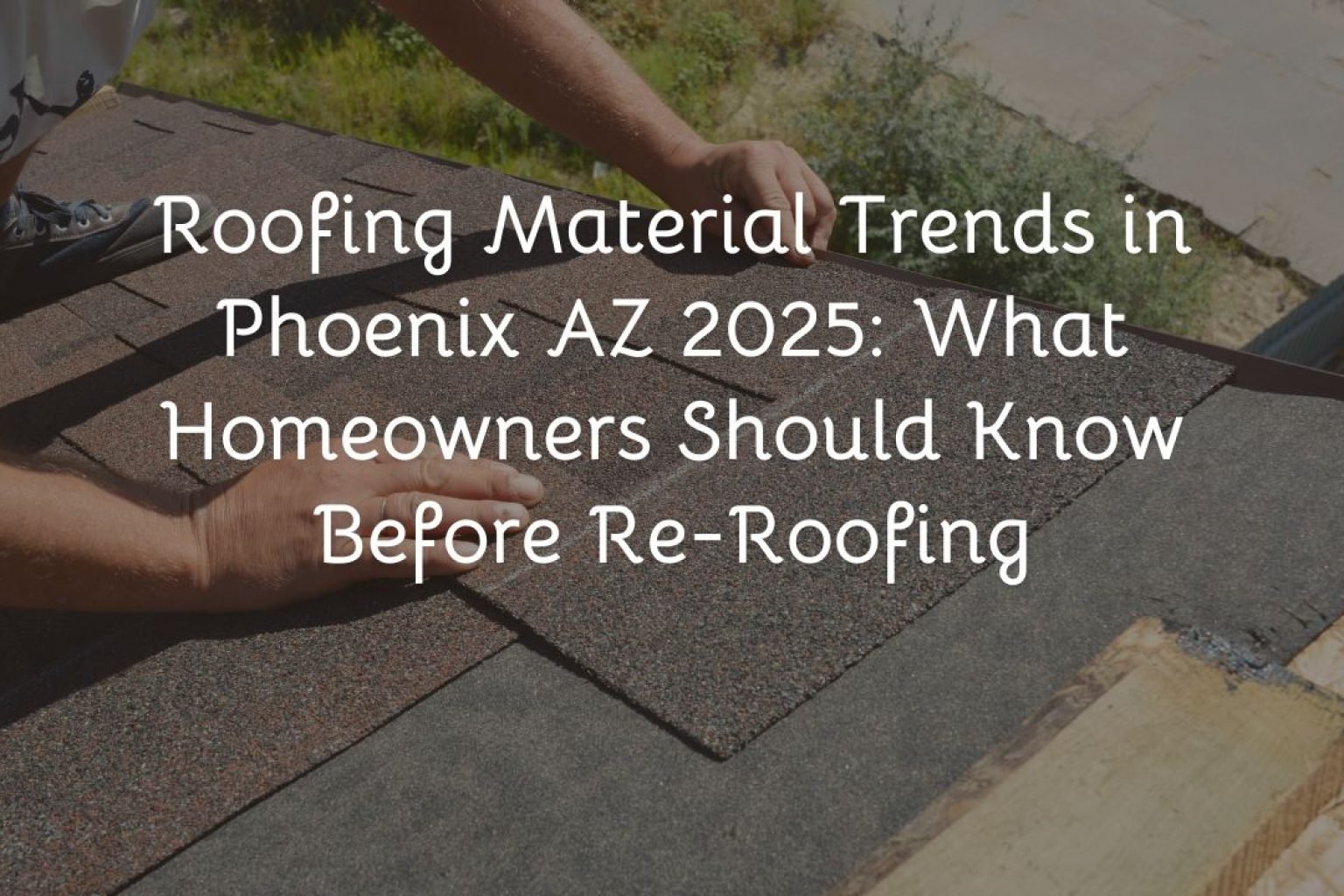 Roofing Material Trends in Phoenix AZ 2025: What Homeowners Should Know Before Re-Roofing
